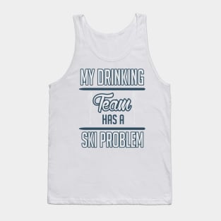 My drinking team has a ski problem (white) Tank Top